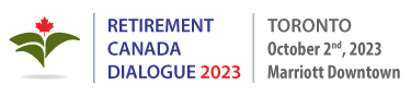 Retirement Canada Dialogue 2023 -- Toronto, October 2, 2023 Retirement Canada Dialogue 2023 -- Toronto, October 2, 2023